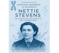 Nettie Stevens: The Forgotten Discoverer of Sex Chromosomes. The woman who revealed life’s X and Y, and was nearly erased from history.