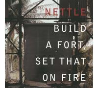 Nettle - Build a Fort,Set That on Fire