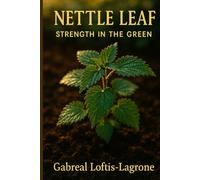 Nettle Leaf: Strength in the Green: A Nourishing Ally for Anemia, Energy & Postpartum Recovery