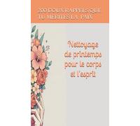 Nettoyage de printemps pour le corps et l'esprit: 200 doux rappels que tu mérites la paix