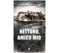 Nettuno, amico mio. Nuova ediz.