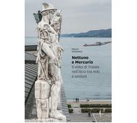 Libri Paolo Possamai - Nettuno E Mercurio. Il Volto Di Trieste Nell'800 Tra Miti
