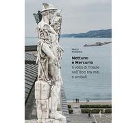 Libri Paolo Possamai - Nettuno E Mercurio. Il Volto Di Trieste Nell'800 Tra Miti