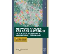 Network Analysis for Book Historians: Digital Labour and Data Visualization Techniques