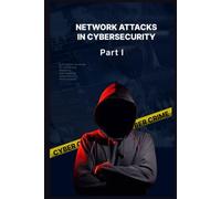 Network Attacks in Cybersecurity: A Beginner's Guide to Network Vulnerabilities, DHCP Exploits, ARP Attacks, and Defense Mechanisms: 1