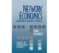 Network Economics: A Variational Inequality Approach: A Variational Inequality Approach (Advances In Computational Economics): 1