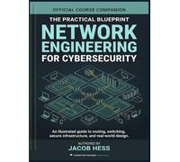 Network Engineering for Cybersecurity: The Complete Illustration Guide and Workbook