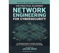 Network Engineering for Cybersecurity: The Complete Illustration Guide and Workbook