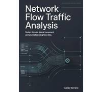 Network Flow Traffic Analysis: Detect Threats, Lateral Movement, and Anomalies Using Flow Data