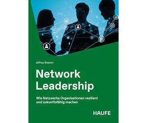 Network Leadership: Wie Netzwerke Organisationen resilient und zukunftsfähig machen