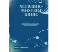 Network+ Mastery Guide: Complete CompTIA N10-009 Guide with Sybex Exam Coverage, Security Essentials, Hands-On Labs, and Proven Study Strategies