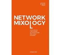 Network mixology. Come attivare i tuoi contatti per vincere le sfide della nuova normalità