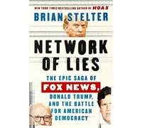 Network of Lies: The Epic Saga of Fox News, Donald Trump, and the Battle for American Democracy