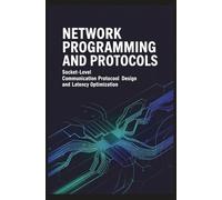 NETWORK PROGRAMMING AND PROTOCOLS: Socket-level communication protocol design and latency optimization