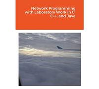 Network Programming with Laboratory Work in C, C++, and Java