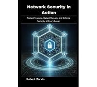 Network Security in Action: Protect Systems, Detect Threats, and Enforce Security at Every Layer