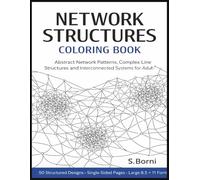 Network Structures Coloring Book for Adults: 50 Abstract Network Patterns Featuring Structured Lines, Interconnected Systems, and Minimal Geometric ... Experience for Focused, Immersive Coloring