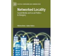 Networked Locality: Social Media and Local Politics in Hungary