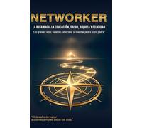 NETWORKER: La Ruta Definitiva: 7 Acciones Diarias para Dominar el Network Marketing, Construir tu Marca Personal y Lograr la Libertad Financiera.