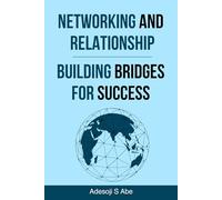 Networking and Relationship: Building Bridges for Success