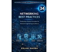 Networking Best Practices: Production-Proven Principles for Network Engineering Excellence: 34