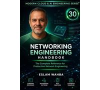 Networking Engineering Handbook: The Complete Reference for Production Network Engineering