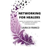 Networking for Healers: Curating the Conversations, Connections, and Community T