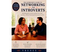 Networking for Introverts: Build Meaningful Connections Without Small Talk, Burnout, or Social Exhaustion