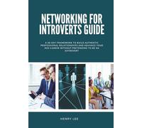 Networking for Introverts Guide: A 30-Day Framework to Build Authentic Professional Relationships and Advance Your Mid-Career Without Pretending to Be an Extrovert