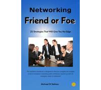 Networking Friend or Foe: 25 Strategies That Will Give You the Edge