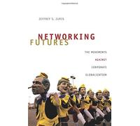 [(Networking Futures: The Movements Against Corporate Globalization)] [Author: Jeffrey S. Juris] published on (July, 2008)
