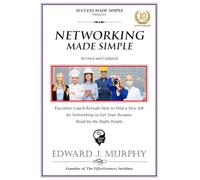 NETWORKING MADE SIMPLE: Executive Coach Reveals How to Find a New Job by Networking to Get Your Resume Read by the Right People.