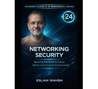 Networking Security: Securing Networks for Cloud, Hybrid, and Container Environments