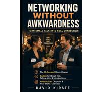 Networking Without Awkwardness: A Practical Guide to Authentic Small Talk, Confident Conversations, and Lasting Professional Relationships for Introverts and Overthinkers