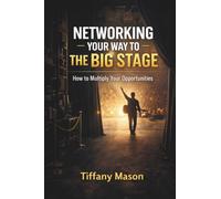 Networking Your Way to the Big Stage: How to Multiply Your Opportunities