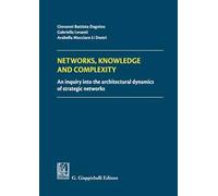Networks, knowledge and complexity. An inquiry into the architectural dynamics of strategic networks