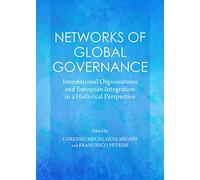 Networks of Global Governance: International Organisations and European Integration in a Historical Perspective