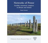 Networks of Power: Neolithic Monument Complexes in Britain and Ireland