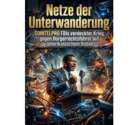 Netze der Unterwanderung: COINTELPRO FBIs verdeckter Krieg gegen Bürgerrechtsführer auf amerikanischem Boden