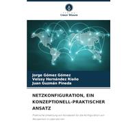 NETZKONFIGURATION, EIN KONZEPTIONELL-PRAKTISCHER ANSATZ: Praktische Umsetzung von Konzepten für die Konfiguration von Netzwerken in Laboratorien
