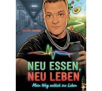 Neu Essen, Neu Leben: Mein Weg zurück ins Leben