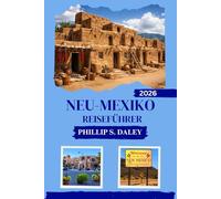 NEU-MEXIKO REISEFÜHRER 2026: Entdecken Sie das Herz des Südwestens: Abenteuer, Kultur und lokale Spezialitäten