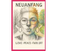 Neuanfang - LOVE - PEACE - FUCK OFF -: Standard Edition - Schwarzweissdruck