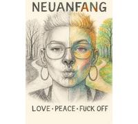 Neuanfang - LOVE - PEACE - FUCK OFF -: Standard Edition - Schwarzweissdruck