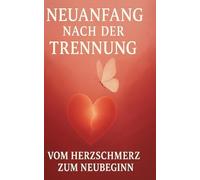 Neuanfang nach der Trennung: Vom Herzschmerz zum Neubeginn