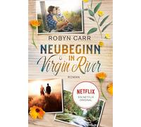 Neubeginn in Virgin River: Die Buchvorlage zu Netflix langlebigster Serie | Band eins der Virgin-River-Reihe | Staffel 7 bestätigt: 1