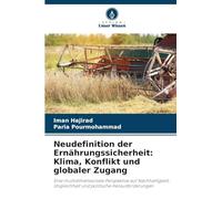 Neudefinition der Ernährungssicherheit: Klima, Konflikt und globaler Zugang: Eine multidimensionale Perspektive auf Nachhaltigkeit, Ungleichheit und politische Herausforderungen