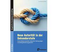 Neue Autorität in der Sekundarstufe: Innere Stärke entwickeln, beharrlich Haltung zeigen, zuverlässig Beziehung gestalten (5. bis 10. Klasse)