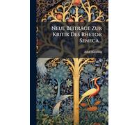Neue Beiträge Zur Kritik Des Rhetor Seneca...