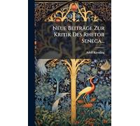 Neue Beiträge Zur Kritik Des Rhetor Seneca...